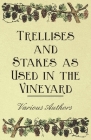 Trellises and Stakes as Used in the Vineyard By Various Cover Image