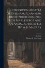 Chronicon Abbatiæ De Evesham, Ad Annum 1418 [by Prior Dominic, T. De Marleberge And An Anon. Author] Ed. By W.d. Macray Cover Image