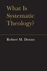 What Is Systematic Theology? (Lonergan Studies) By Robert Doran S. J. Cover Image