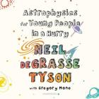 Astrophysics for Young People in a Hurry By Neil Degrasse Tyson, Gregory Mone (Contribution by), Gabrielle de Cuir (Director) Cover Image