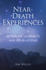 Near-Death Experiences: Afterlife Journeys and Revelations By Jim Willis Cover Image
