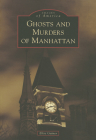 Ghosts and Murders of Manhattan (Images of America) Cover Image