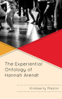 The Experiential Ontology of Hannah Arendt By Kimberly Maslin Cover Image