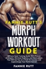 Murph Workout Guide: Military-Style Training Guide With Proven Strategies, Workout Regimes, and Motivations That Will Set You on a Path for By Fannie Rutt's Cover Image