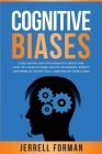 Cognitive Biases: A Fascinating Look into Human Psychology and What You Can Do to Avoid Cognitive Dissonance, Improve Your Problem-Solvi By Jerrell Forman Cover Image