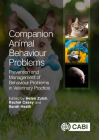 Companion Animal Behaviour Problems: Prevention and Management of Behaviour Problems in Veterinary Practice By Helen Zulch (Editor), Rachel Casey (Editor), Sarah Heath (Editor) Cover Image