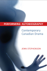 Performing Autobiography: Contemporary Canadian Drama By Jennifer Stephenson Cover Image