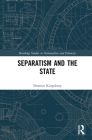 Separatism and the State (Routledge Studies in Nationalism and Ethnicity) By Damien Kingsbury Cover Image