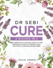 Dr Sebi Cure: 2 Books in 1: The Complete All-Natural Guide To Cure Herpes(HSV) and Quit Smoking Once and For All Through Dr Sebi Her Cover Image