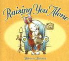 Raising You Alone By Warren Hanson Cover Image