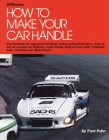 How to Make Your Car Handle: Pro Methods for Improved Handling, Safety and Performance Cover Image