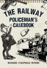 The Railway Policeman's Casebook By Richard Stacpoole-Ryding Cover Image