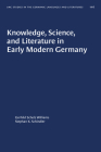 Knowledge, Science, and Literature in Early Modern Germany (University of North Carolina Studies in Germanic Languages a #116) By Gerhild Scholz Williams (Editor), Stephan K. Schindler (Editor) Cover Image