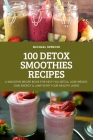 100 Detox Smoothies Recipes By Michael Spencer Cover Image
