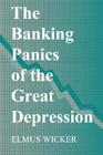 The Banking Panics of the Great Depression (Studies in Macroeconomic History) Cover Image
