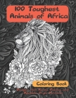 100 Toughest Animals of Africa - Coloring Book - Designs with Henna, Paisley and Mandala Style Patterns By Lily Whitehead Cover Image