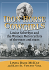 Iron Horse Cowgirls: Louise Scherbyn and the Women Motorcyclists of the 1930s and 1940s By Linda Back McKay, Kate St Vincent Vogl Cover Image