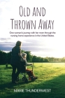 Old and Thrown Away: One woman's journey with her mom through the nursing home experience in the United States By Marie Thunderwest Cover Image