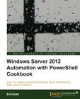 Windows Server 2012 Automation with Powershell Cookbook By Ed Goad Cover Image