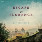 Escape to Florence By Kat Devereaux, Rosa Escoda (Read by), Carlotta Brentan (Read by) Cover Image