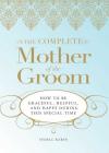 The Complete Mother of the Groom: How to be Graceful, Helpful and Happy During This Special Time By Sydell Rabin Cover Image