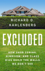 Excluded: How Snob Zoning, NIMBYism, and Class Bias Build the Walls We Don't See By Richard D. Kahlenberg Cover Image