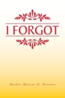 I Forgot By Mother Maxine D. Bronner Cover Image