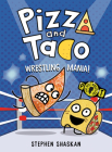 Pizza and Taco: Wrestling Mania!: (A Graphic Novel) By Stephen Shaskan Cover Image