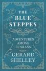 The Blue Steppes - Adventures Among Russians By Gerard Shelley Cover Image