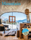 Mountain Escapes: The Finest Hotels and Retreats from the Alps to the Andes By Martin Kunz Cover Image