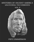 Mysteries of Ancient America: Uncovering the Forbidden By Fritz Zimmerman Cover Image