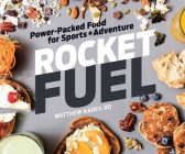Rocket Fuel: Power-Packed Food for Sports and Adventure By Matthew Kadey Cover Image
