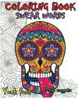 Coloring Book Swear Words: Great Cuss/Swear Word Alternatives (Stress Relieving Sugar Skull Designs 100 Pages) By Adult Coloring Books Swear Words Cover Image