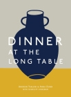 Dinner at the Long Table: [A Cookbook] Cover Image