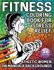 Fitness Coloring Book for Stress Relief: 36 Athletic Women on Mandala Backgrounds By Sarah Fitness Books Cover Image