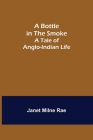 A Bottle in the Smoke: A Tale of Anglo-Indian Life By Janet Milne Rae Cover Image