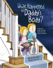 What Happened to Daddy's Body?: Explaining What Happens After Death in Words Very Young Children Can Understand By Elke Barber, Alex Barber Cover Image