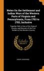 Notes on the Settlement and Indian Wars of the Western Parts of Virginia and Pennsylvania, from 1763 to 1783, Inclusive: Together with a View of the S By Joseph Doddridge Cover Image
