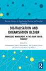 Digitalisation and Organisation Design: Knowledge Management in the Asian Digital Economy (Routledge Advances in Organizational Learning and Knowledge) Cover Image