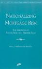 Nationalizing Mortgage Risk: The Growth of Fannie Mae and Freddie Mac (AEI Studies on Financial Market Deregulation) Cover Image