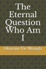 The Eternal Question Who Am I By Raju Gupta (Editor), Vibha Gupta (Editor), Dharam Vir Mangla Cover Image