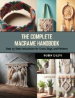 The Complete Macrame Handbook: Step by Step Instructions for Knots, Bags, and Patterns By Robin O. Levi Cover Image