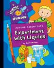 Junior Scientists: Experiment with Liquids (Explorer Junior Library: Science Explorer Junior) By Matt Mullins Cover Image