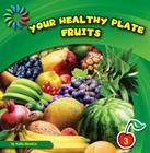 Your Healthy Plate: Fruits (21st Century Basic Skills Library: Your Healthy Plate) Cover Image