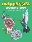 Hummingbird Coloring Book for Girls Ages 4-6: Colouring Book Featuring Charming Hummingbirds, Beautiful Flowers and Nature Patterns for Stress Relief By Mahleen Press Cover Image
