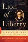 Lion of Liberty: Patrick Henry and the Call to a New Nation By Harlow Giles Unger Cover Image