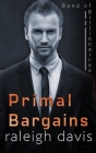 Primal Bargains: A beauty and the beast billionaire romantic suspense By Raleigh Davis Cover Image