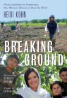 Breaking Ground: From Landmines to Grapevines, One Woman's Mission to Heal the World By Heidi Kuhn Cover Image