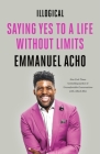 Illogical: Saying Yes to a Life Without Limits By Emmanuel Acho Cover Image