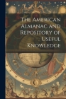 The American Almanac and Repository of Useful Knowledge By Anonymous Cover Image